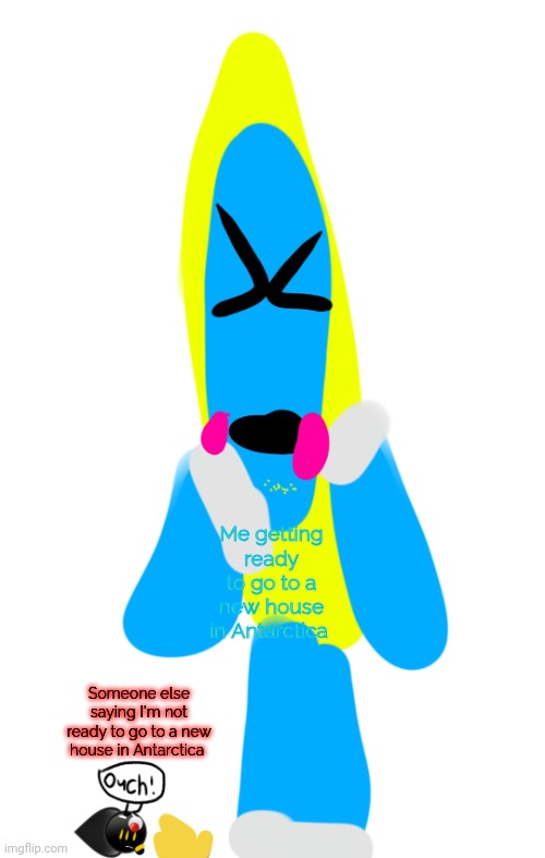 My oc and that emoji cat | Me getting ready to go to a new house in Antarctica; Someone else saying I'm not ready to go to a new house in Antarctica | image tagged in my oc and that emoji cat,antarctica | made w/ Imgflip meme maker