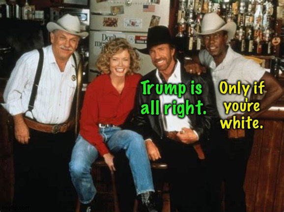 Trump is 
all right. Only if
you're white. | made w/ Imgflip meme maker