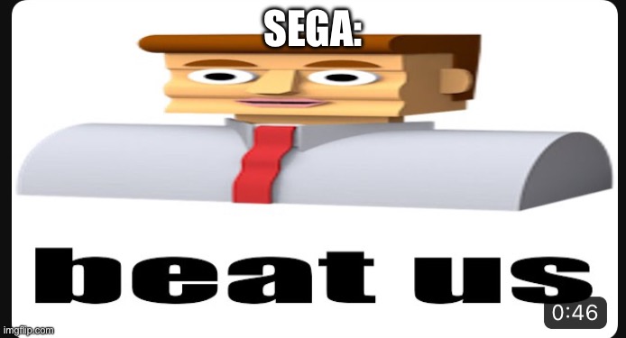 beat us | SEGA: | image tagged in beat us | made w/ Imgflip meme maker