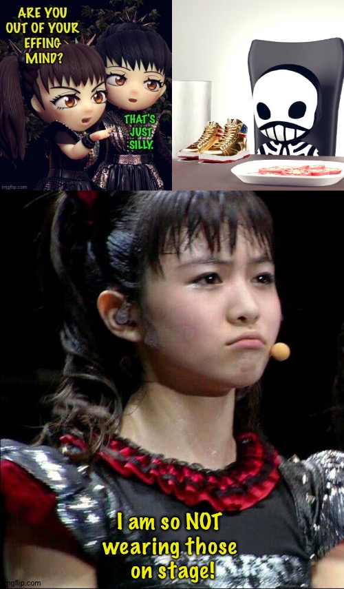 MoaMetal draws the line at wearing Donald Trump's gold sneakers | I am so NOT 
wearing those 
on stage! | image tagged in babymetal,moametal | made w/ Imgflip meme maker