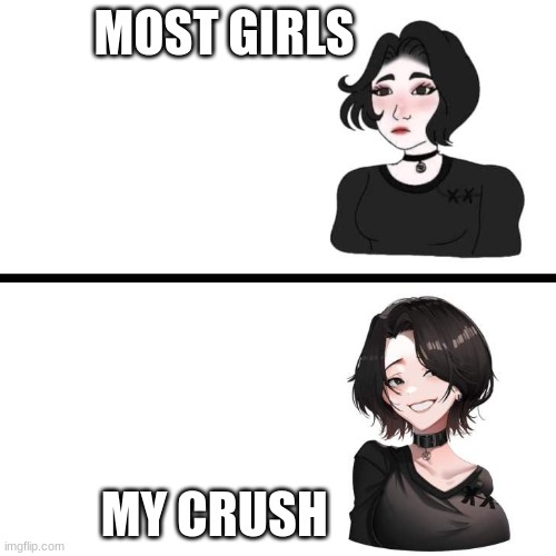 my crush | MOST GIRLS; MY CRUSH | image tagged in doomer girl vs anime doomer girl,my opinion | made w/ Imgflip meme maker