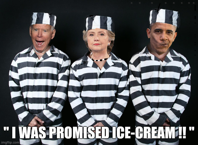Trio of Traitors | " I WAS PROMISED ICE-CREAM !! " | image tagged in memes,creepy joe biden,hillary clinton,barack obama,traitors,political meme | made w/ Imgflip meme maker