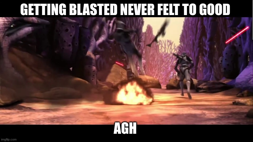 clone trooper | GETTING BLASTED NEVER FELT TO GOOD; AGH | image tagged in clone trooper | made w/ Imgflip meme maker