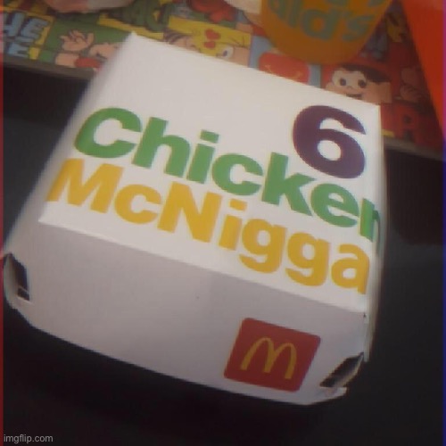 Chicken McNigga | image tagged in chicken mcnigga | made w/ Imgflip meme maker