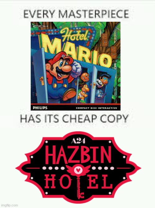 Every Masterpiece has its cheap copy | image tagged in every masterpiece has its cheap copy,hotel mario,hazbin hotel | made w/ Imgflip meme maker