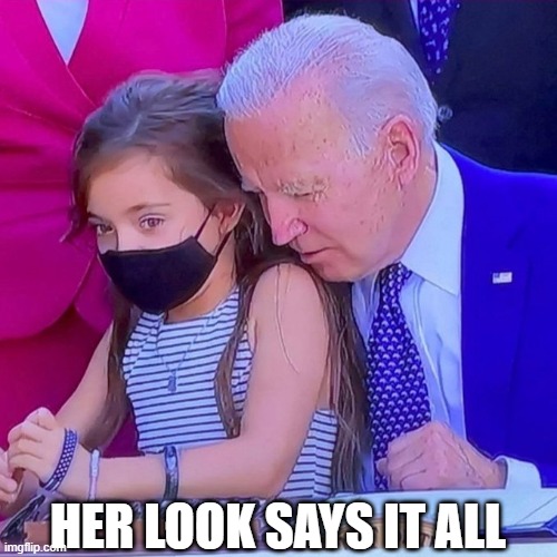 Joe Biden sniffing kid | HER LOOK SAYS IT ALL | image tagged in joe biden sniffing kid | made w/ Imgflip meme maker