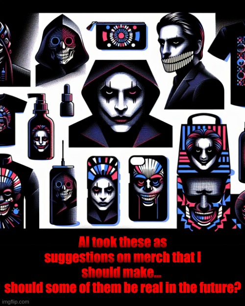 Prompt: DarthSwede merch ideas | AI took these as suggestions on merch that I should make... 
should some of them be real in the future? | made w/ Imgflip meme maker