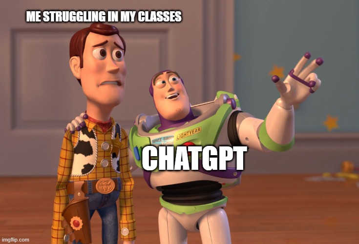 X, X Everywhere Meme | ME STRUGGLING IN MY CLASSES; CHATGPT | image tagged in memes,x x everywhere | made w/ Imgflip meme maker