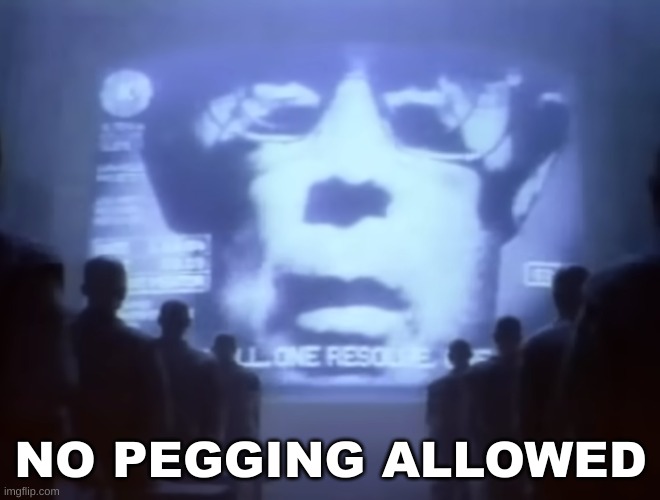 1984 Macintosh Commercial | NO PEGGING ALLOWED | image tagged in 1984 macintosh commerical | made w/ Imgflip meme maker