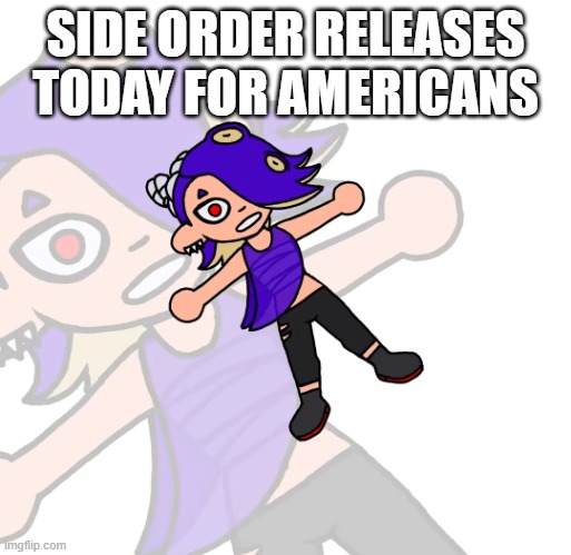 Shiver contemplating her existence | SIDE ORDER RELEASES TODAY FOR AMERICANS | image tagged in shiver contemplating her existence | made w/ Imgflip meme maker