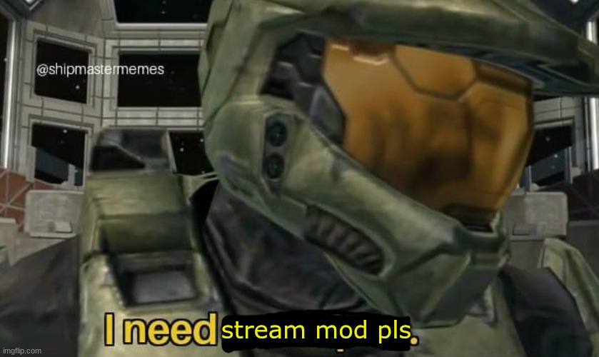 I need mod, I hereby declare that I will NOT abuse it. | stream mod pls | image tagged in i,need,mod,please | made w/ Imgflip meme maker