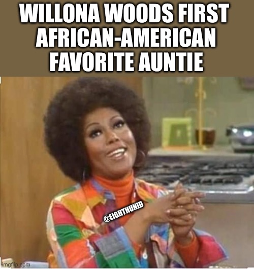 good times | WILLONA WOODS FIRST 
AFRICAN-AMERICAN
FAVORITE AUNTIE; @EIGHTHUNID | image tagged in good times | made w/ Imgflip meme maker
