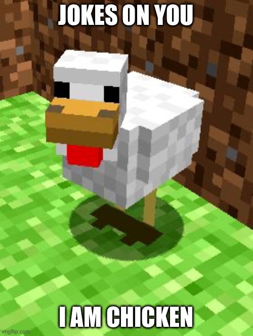 Minecraft Advice Chicken | JOKES ON YOU I AM CHICKEN | image tagged in minecraft advice chicken | made w/ Imgflip meme maker