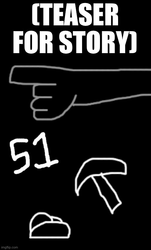 (TEASER FOR STORY) | made w/ Imgflip meme maker