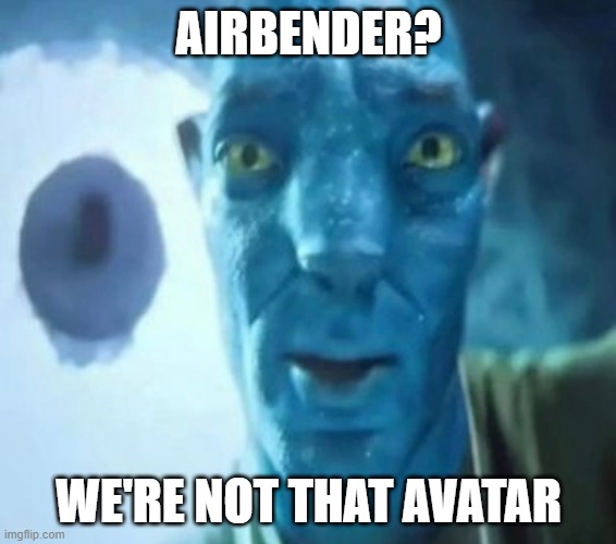 Avatar guy | AIRBENDER? WE'RE NOT THAT AVATAR | image tagged in avatar guy,avatar the last airbender,staring avatar guy,2024,memes | made w/ Imgflip meme maker