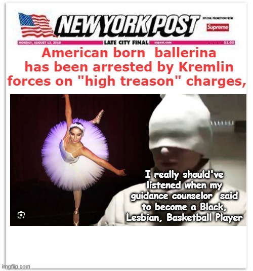 Career choices do have consequences | I really should've listened when my guidance counselor  said to become a Black, Lesbian, Basketball Player | image tagged in ballerina jailed meme | made w/ Imgflip meme maker