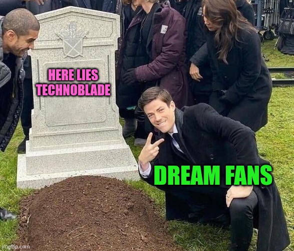 Dream SMP Fans when Technoblade die [Gray - Ima let this slide once but dude everyone was sad when he died] | HERE LIES TECHNOBLADE; DREAM FANS | image tagged in peace sign tombstone,dream smp,technoblade,dead,thankful | made w/ Imgflip meme maker