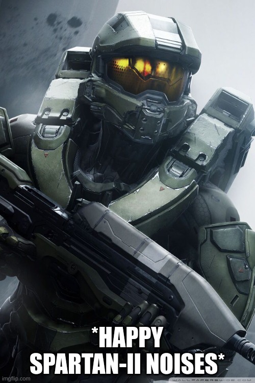 master chief | *HAPPY SPARTAN-II NOISES* | image tagged in master chief | made w/ Imgflip meme maker