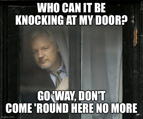 Y'all behaving out there | WHO CAN IT BE KNOCKING AT MY DOOR? GO 'WAY, DON'T COME 'ROUND HERE NO MORE | image tagged in y'all behaving out there | made w/ Imgflip meme maker