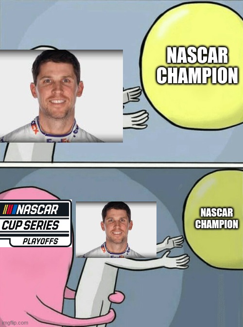 It's my year! | NASCAR CHAMPION; NASCAR CHAMPION | image tagged in memes,running away balloon | made w/ Imgflip meme maker