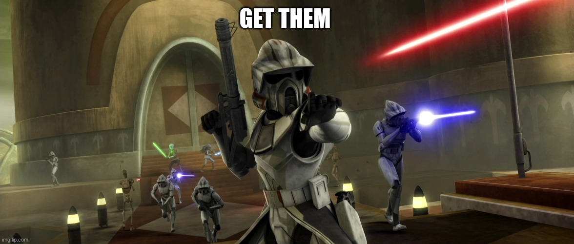clone trooper | GET THEM | image tagged in clone trooper | made w/ Imgflip meme maker