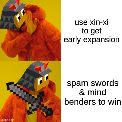 Drake Hotline Bling Meme | use xin-xi to get early expansion; spam swords & mind benders to win | image tagged in memes,video game | made w/ Imgflip meme maker