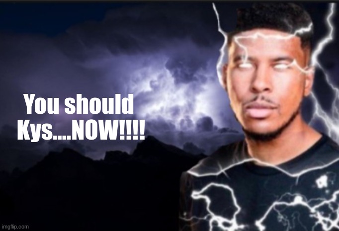 K wodr blank | You should 
Kys....NOW!!!! | image tagged in k wodr blank | made w/ Imgflip meme maker