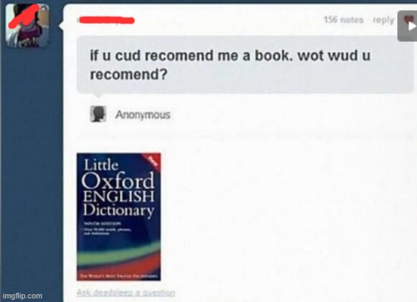 Good recommendation ? | image tagged in insults,meme,oh wow are you actually reading these tags | made w/ Imgflip meme maker