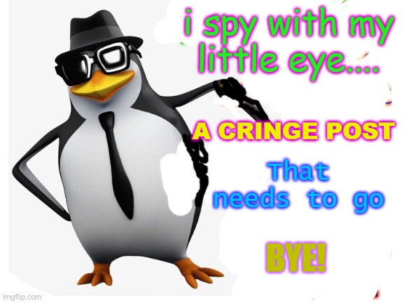 I spy with my little eye... a cringe post... | image tagged in i spy with my little eye a cringe post | made w/ Imgflip meme maker