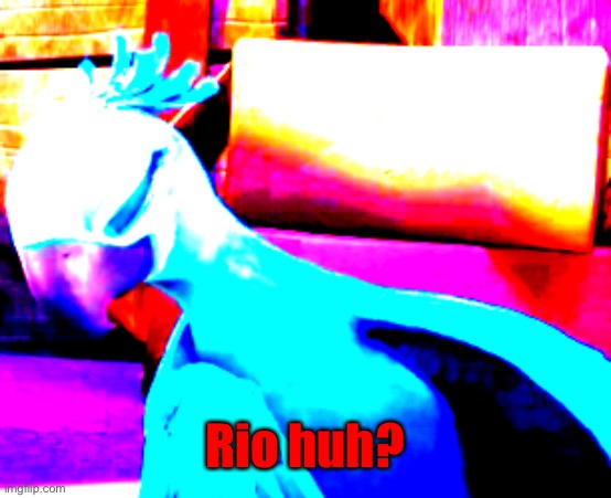 The Dabbing Bird | Rio huh? | image tagged in the dabbing bird | made w/ Imgflip meme maker