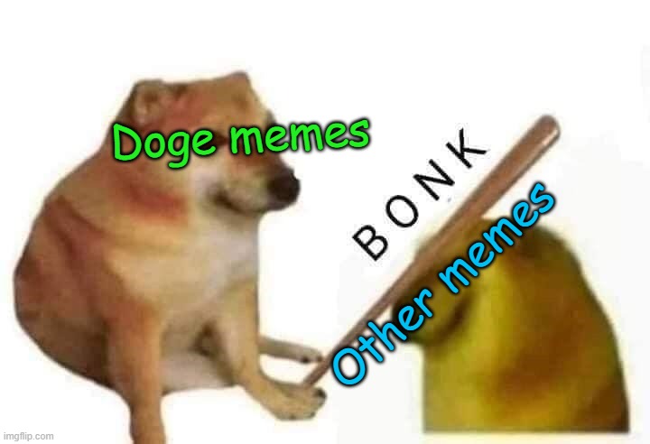 DOGE RULES | Doge memes; Other memes | image tagged in doge bonk | made w/ Imgflip meme maker