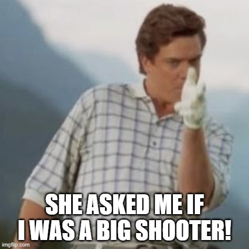 Tossed Salad Shooter | SHE ASKED ME IF I WAS A BIG SHOOTER! | image tagged in salad,shooter,happy gilmore,ladies,single ladies,loading | made w/ Imgflip meme maker