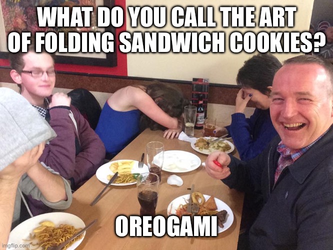 Dad Joke Meme | WHAT DO YOU CALL THE ART OF FOLDING SANDWICH COOKIES? OREOGAMI | image tagged in dad joke meme,cookies,oreos,oreo,puns,food | made w/ Imgflip meme maker