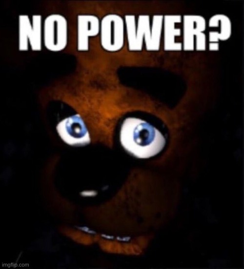 No Power? | image tagged in no power | made w/ Imgflip meme maker