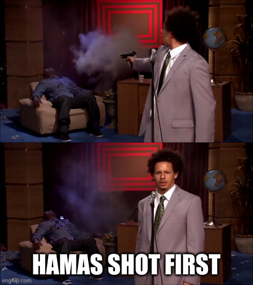 Eric Andre shooter | HAMAS SHOT FIRST | image tagged in eric andre shooter | made w/ Imgflip meme maker