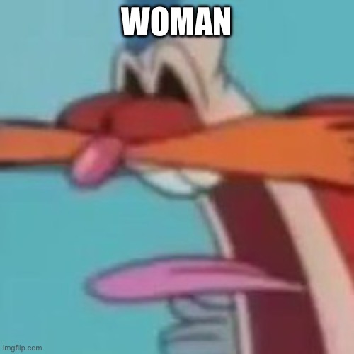 AWOOGA!!! | WOMAN | image tagged in awooga | made w/ Imgflip meme maker