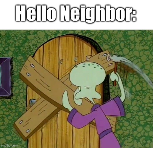 Squidward Locking a Door | Hello Neighbor: | image tagged in squidward locking a door | made w/ Imgflip meme maker