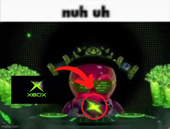 nuh uh | image tagged in nuh uh,xbox | made w/ Imgflip meme maker