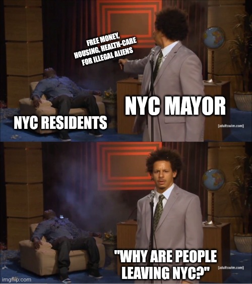 Real Head Scratcher, isn't it? | FREE MONEY, HOUSING, HEALTH-CARE FOR ILLEGAL ALIENS; NYC MAYOR; NYC RESIDENTS; "WHY ARE PEOPLE LEAVING NYC?" | image tagged in memes,who killed hannibal,democrats,republicans,political meme | made w/ Imgflip meme maker