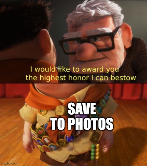 Up highest honor | SAVE TO PHOTOS | image tagged in up highest honor | made w/ Imgflip meme maker