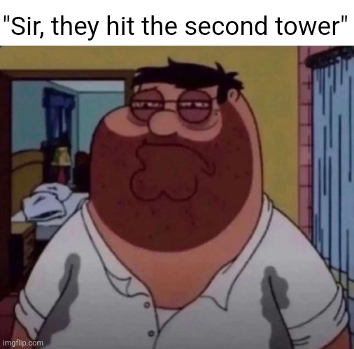 . | "Sir, they hit the second tower" | image tagged in pie charts | made w/ Imgflip meme maker