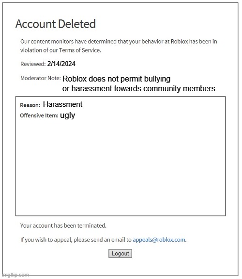 bruh | 2/14/2024; Roblox does not permit bullying or harassment towards community members. Harassment; ugly | image tagged in banned from roblox,ugly | made w/ Imgflip meme maker