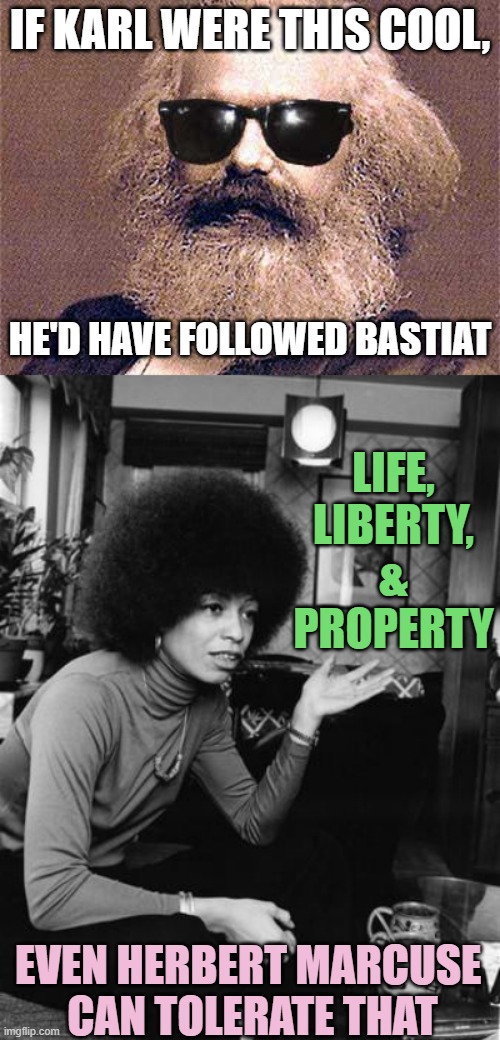 ANGELA, BASTIAT, KARL, & MARCUSE. Only one is for Liberalism | IF KARL WERE THIS COOL, HE'D HAVE FOLLOWED BASTIAT; LIFE, LIBERTY, & PROPERTY; EVEN HERBERT MARCUSE 
CAN TOLERATE THAT | image tagged in angela davis,ronald reagan,social justice warrior,marxism,russia,democracy | made w/ Imgflip meme maker