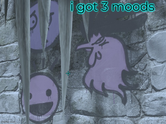 i got 3 moods | made w/ Imgflip meme maker