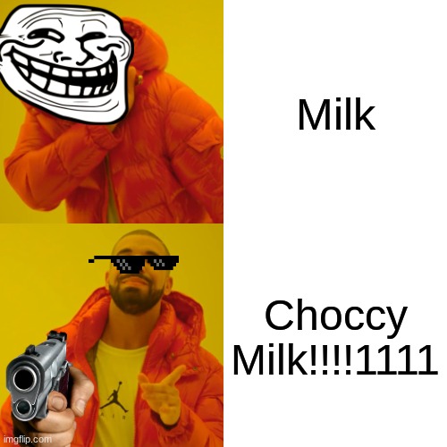 Like and share + comment if you agree!!!11 | Milk; Choccy Milk!!!!1111 | image tagged in memes,drake hotline bling | made w/ Imgflip meme maker