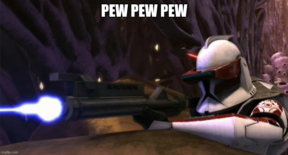 clone trooper | PEW PEW PEW | image tagged in clone trooper | made w/ Imgflip meme maker