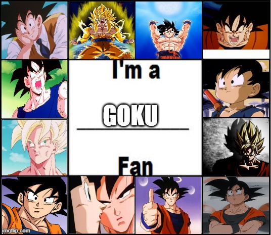 i'm a goku fan | GOKU | image tagged in i'm a fan,goku,dragon ball z,anime,fanboy | made w/ Imgflip meme maker