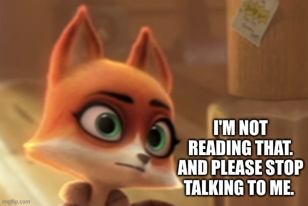 I'M NOT READING THAT. AND PLEASE STOP TALKING TO ME. | made w/ Imgflip meme maker