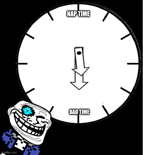 What time is it? | NAP TIME; BAD TIME | image tagged in oh good heavens just look at the time,memes,funny,funny memes | made w/ Imgflip meme maker