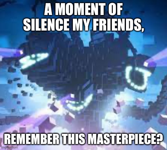 Minecraft story mode will be remembered | A MOMENT OF SILENCE MY FRIENDS, REMEMBER THIS MASTERPIECE? | image tagged in witherstorm | made w/ Imgflip meme maker
